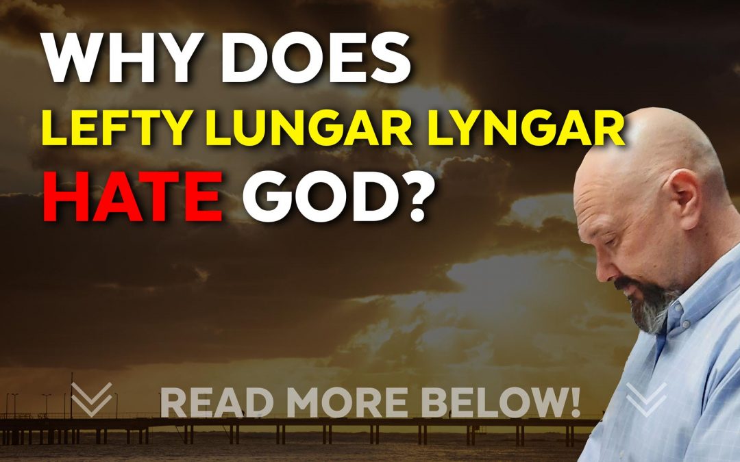 Why does Lefty Lungar Lyngar hate God?