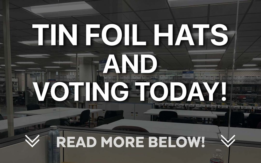 Tin foil hats and Voting today!