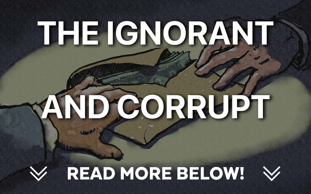 The Ignorant and Corrupt