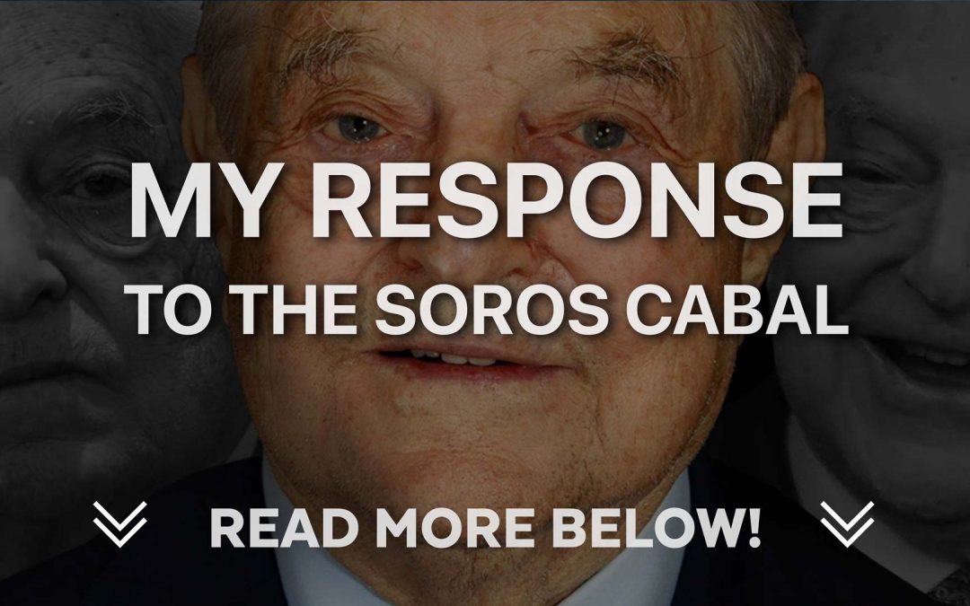 My Response to the Soros Cabal