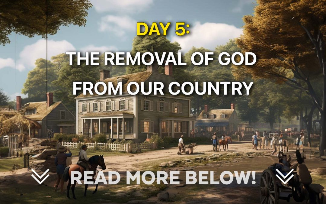 Day 5: The Removal of God from Our Country