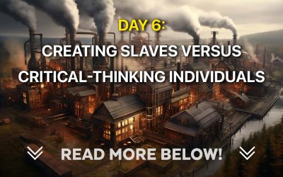 Day 6: Creating Slaves versus Critical-Thinking Individuals