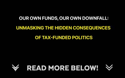Our Own Funds, Our Own Downfall: Unmasking the Hidden Consequences of Tax-Funded Politics