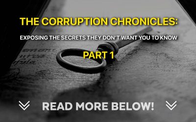 The Corruption Chronicles: Exposing the Secrets They Don’t Want You to Know, Part 1