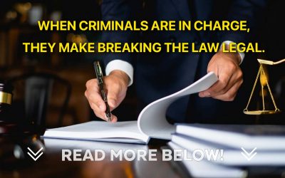 When criminals are in charge, they make breaking the law legal.