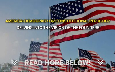 America: Democracy or Constitutional Republic? Delving into the Vision of the Founders