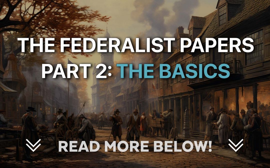 The Federalist Papers Part 2: The Basics