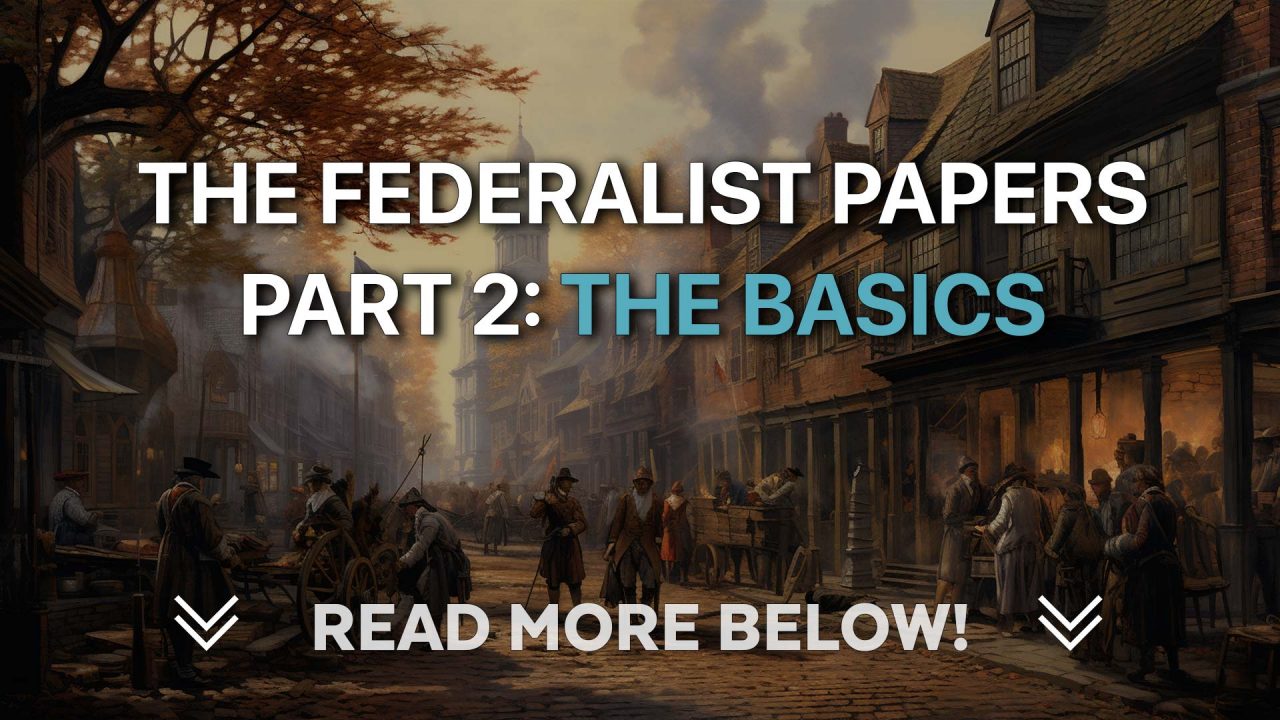 The Federalist Papers Part 2 The Basics Take Back America County By   FP Basics 1280x720 