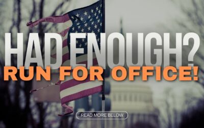 Had Enough? Run For Office!