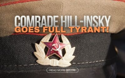 Comrade Hill-Insky Goes Full Tyrant!