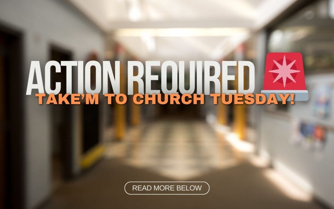 ACTION REQUIRED 🚨 Take’m to Church TUESDAY!