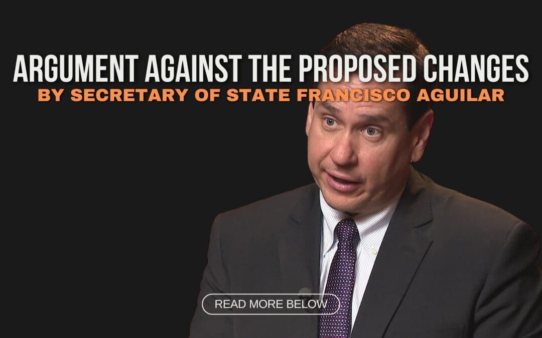 Argument Against the Proposed Changes by Secretary of State Francisco Aguilar